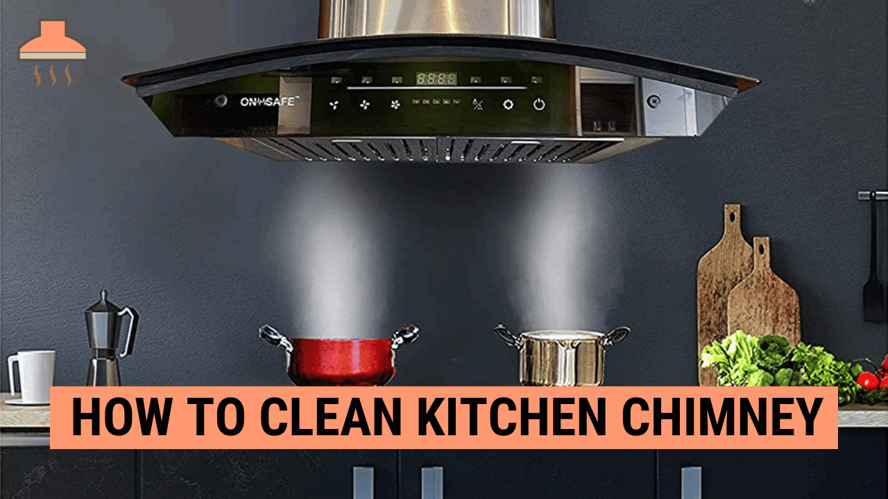 How to clean kitchen chimney