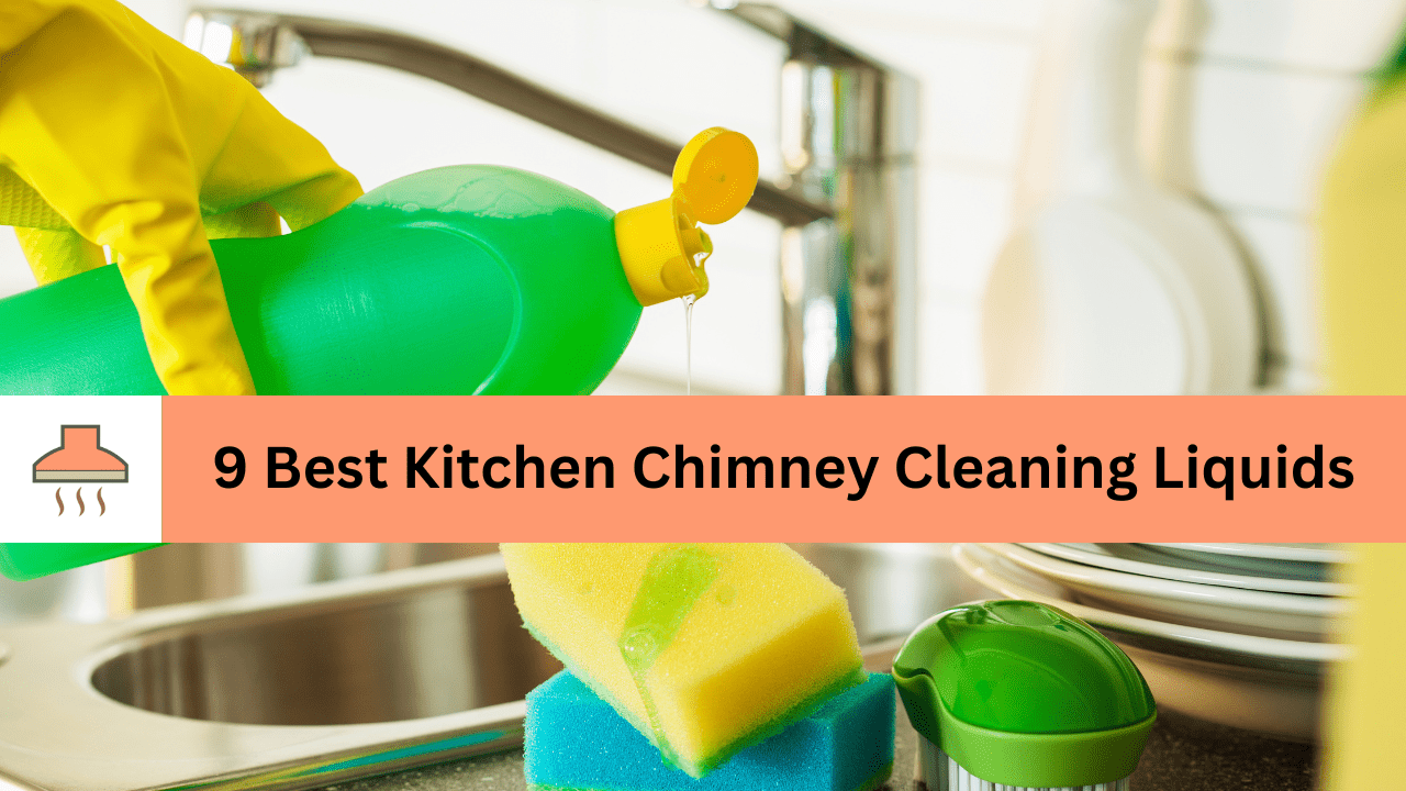 Best kitchen chimney cleaning liquids