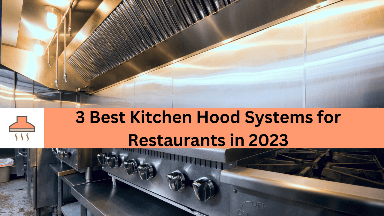 3 best kitchen hood systems for restaurants in 2023 – improve your food service industry today!